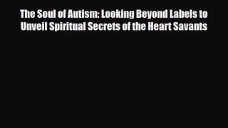 [PDF Download] The Soul of Autism: Looking Beyond Labels to Unveil Spiritual Secrets of the