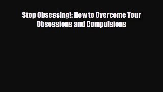 [PDF Download] Stop Obsessing!: How to Overcome Your Obsessions and Compulsions [Read] Online