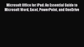 [PDF Download] Microsoft Office for iPad: An Essential Guide to Microsoft Word Excel PowerPoint