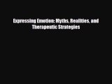 [PDF Download] Expressing Emotion: Myths Realities and Therapeutic Strategies [Download] Full