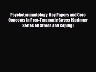 [PDF Download] Psychotraumatology: Key Papers and Core Concepts in Post-Traumatic Stress (Springer