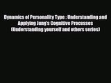 [PDF Download] Dynamics of Personality Type : Understanding and Applying Jung's Cognitive Processes
