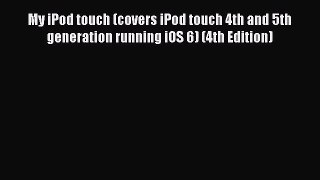 [PDF Download] My iPod touch (covers iPod touch 4th and 5th generation running iOS 6) (4th