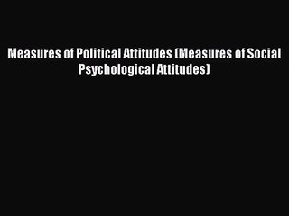 Скачать видео: [PDF Download] Measures of Political Attitudes (Measures of Social Psychological Attitudes)