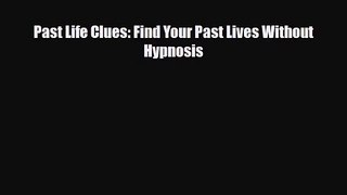 [PDF Download] Past Life Clues: Find Your Past Lives Without Hypnosis [PDF] Full Ebook