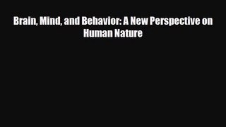 [PDF Download] Brain Mind and Behavior: A New Perspective on Human Nature [Download] Online