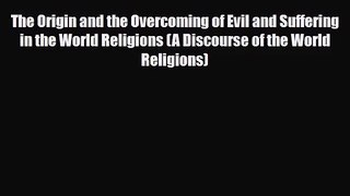 [PDF Download] The Origin and the Overcoming of Evil and Suffering in the World Religions (A