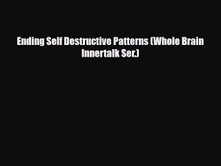 [PDF Download] Ending Self Destructive Patterns (Whole Brain Innertalk Ser.) [Download] Online