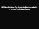 [PDF Download] SEO Step-by-Step - The Complete Beginner's Guide to Getting Traffic from Google