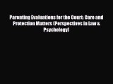 [PDF Download] Parenting Evaluations for the Court: Care and Protection Matters (Perspectives