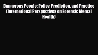 [PDF Download] Dangerous People: Policy Prediction and Practice (International Perspectives