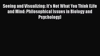 [PDF Download] Seeing and Visualizing: It's Not What You Think (Life and Mind: Philosophical