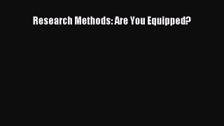 [PDF Download] Research Methods: Are You Equipped? [PDF] Full Ebook