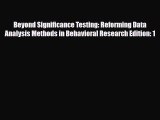 [PDF Download] Beyond Significance Testing: Reforming Data Analysis Methods in Behavioral Research