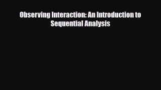 [PDF Download] Observing Interaction: An Introduction to Sequential Analysis [Read] Online