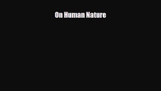 [PDF Download] On Human Nature [Read] Full Ebook