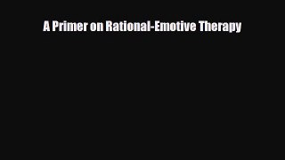 [PDF Download] A Primer on Rational-Emotive Therapy [PDF] Online