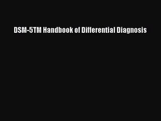 [PDF Download] DSM-5TM Handbook of Differential Diagnosis [Read] Online