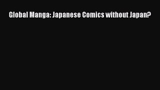 [PDF Download] Global Manga: Japanese Comics without Japan? [Read] Online