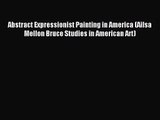 [PDF Download] Abstract Expressionist Painting in America (Ailsa Mellon Bruce Studies in American