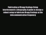 [PDF Download] Fabrication of Bragg Gratings Using Interferometric Lithography: A guide to