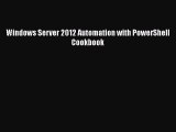 [PDF Download] Windows Server 2012 Automation with PowerShell Cookbook [Read] Online