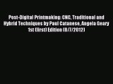 [PDF Download] Post-Digital Printmaking: CNC Traditional and Hybrid Techniques by Paul Catanese