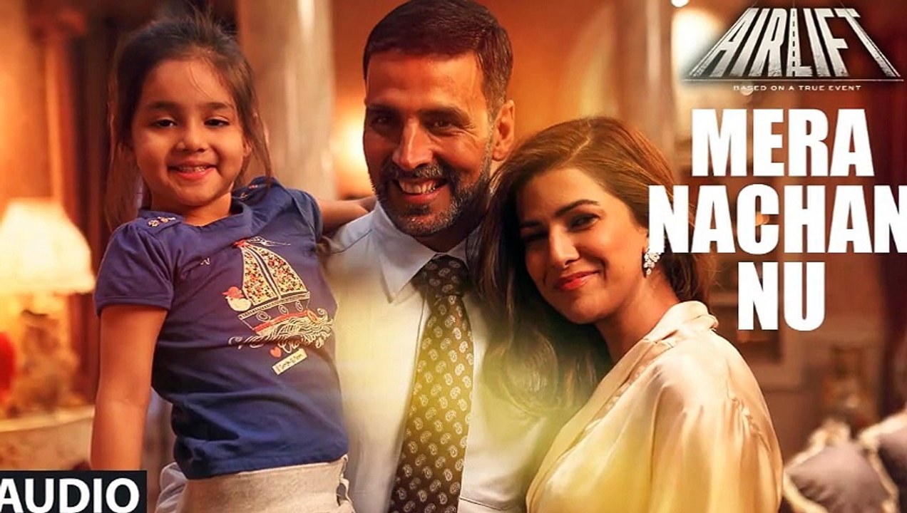 MERA NACHAN NU Official Full Song AUDIO Lyrics  AIRLIFT  Akshay Kumar Nimrat Kaur