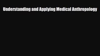 [PDF Download] Understanding and Applying Medical Anthropology [PDF] Full Ebook