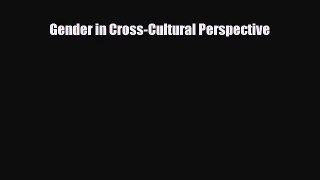 [PDF Download] Gender in Cross-Cultural Perspective [PDF] Full Ebook