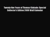 [PDF Download] Twenty-five Years of Thomas Kinkade: Special Collector's Edition 2009 Wall Calendar