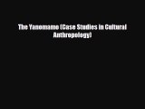 [PDF Download] The Yanomamo (Case Studies in Cultural Anthropology) [PDF] Full Ebook