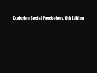 [PDF Download] Exploring Social Psychology 6th Edition [Read] Full Ebook