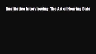 [PDF Download] Qualitative Interviewing: The Art of Hearing Data [Read] Online