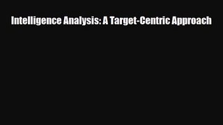 [PDF Download] Intelligence Analysis: A Target-Centric Approach [Download] Online