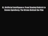 [PDF Download] A.I. Artificial Intelligence: From Stanley Kubrick to Steven Spielberg: The