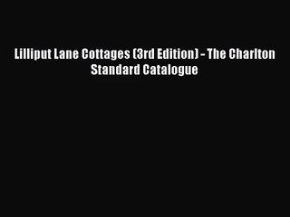 [PDF Download] Lilliput Lane Cottages (3rd Edition) - The Charlton Standard Catalogue [Read]