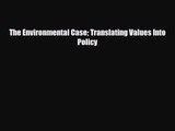 [PDF Download] The Environmental Case Translating Values Into Policy [Download] Full Ebook
