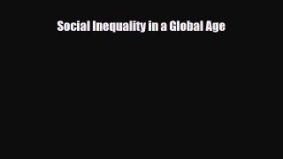 [PDF Download] Social Inequality in a Global Age [Read] Full Ebook
