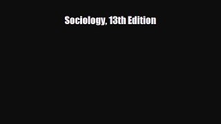 [PDF Download] Sociology 13th Edition [PDF] Full Ebook