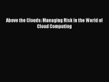 [PDF Download] Above the Clouds: Managing Risk in the World of Cloud Computing [Download] Online