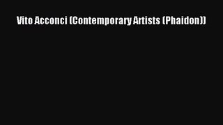 [PDF Download] Vito Acconci (Contemporary Artists (Phaidon)) [Read] Online