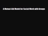 [PDF Download] A Mutual-Aid Model for Social Work with Groups [Download] Online