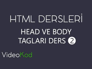 HTML - Ders 2 (Head ve body tagları)