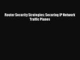 [PDF Download] Router Security Strategies: Securing IP Network Traffic Planes [Download] Online