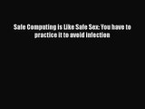 [PDF Download] Safe Computing is Like Safe Sex: You have to practice it to avoid infection