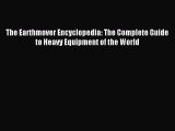 [PDF Download] The Earthmover Encyclopedia: The Complete Guide to Heavy Equipment of the World