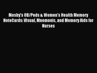 [PDF Download] Mosby's OB/Peds & Women's Health Memory NoteCards: Visual Mnemonic and Memory