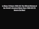 [PDF Download] Le Mans 24 Hours 1960-69: The Official History of the World's Greatest Motor