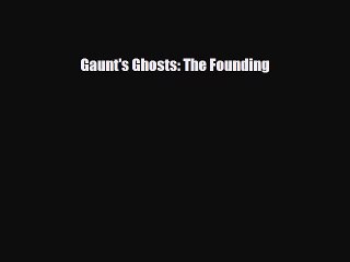 [PDF Download] Gaunt's Ghosts: The Founding [Download] Full Ebook